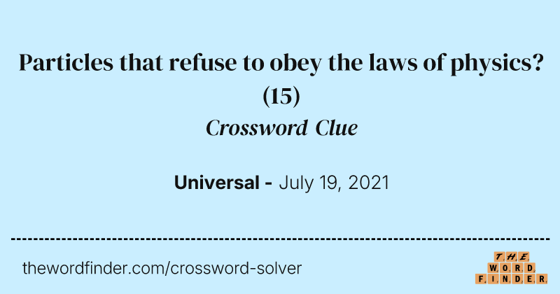 Particles that refuse to obey the laws of physics? crossword clue image