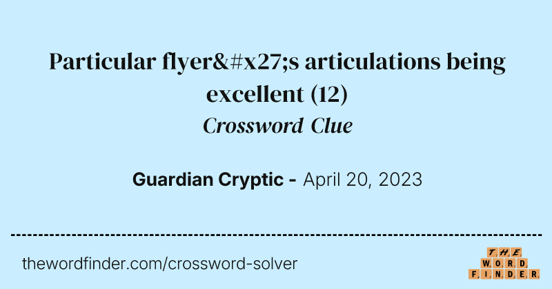 Particular flyer's articulations being excellent crossword clue image