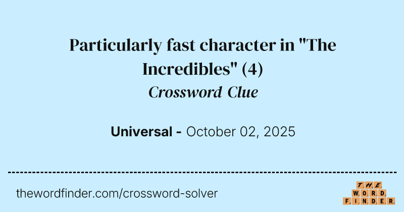 Particularly fast character in "The Incredibles" crossword clue image
