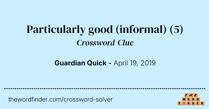 Particularly good (informal) crossword clue image