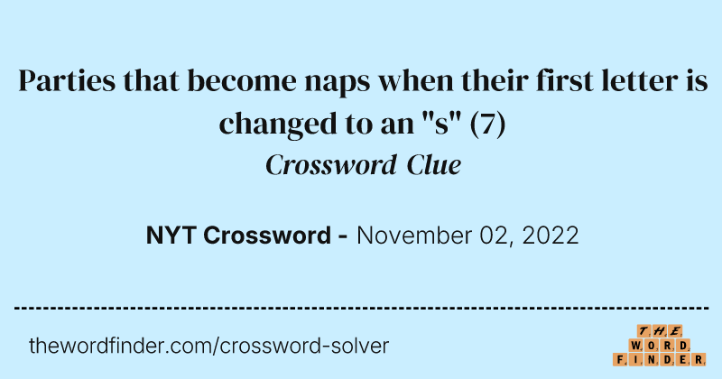 Parties that become naps when their first letter is changed to an "s" crossword clue image