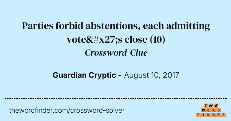 Parties forbid abstentions, each admitting vote's close crossword clue image