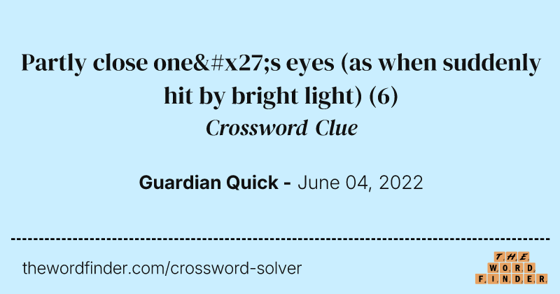 Partly close one's eyes (as when suddenly hit by bright light) crossword clue image