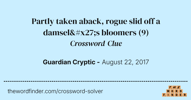 Partly taken aback, rogue slid off a damsel's bloomers crossword clue image