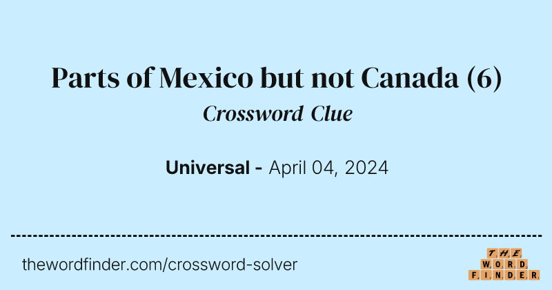 Parts of Mexico but not Canada crossword clue image