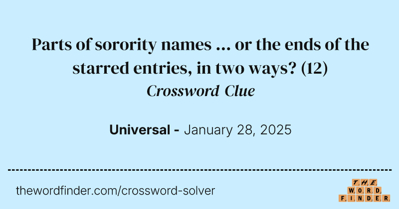 Parts of sorority names ... or the ends of the starred entries, in two ways? crossword clue image