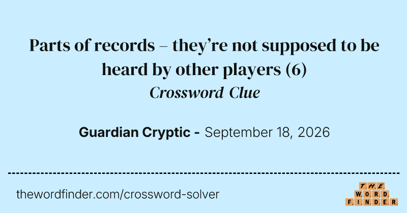 Parts of records – they’re not supposed to be heard by other players crossword clue image