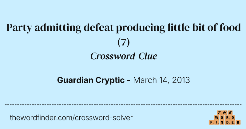 Party admitting defeat producing little bit of food crossword clue image