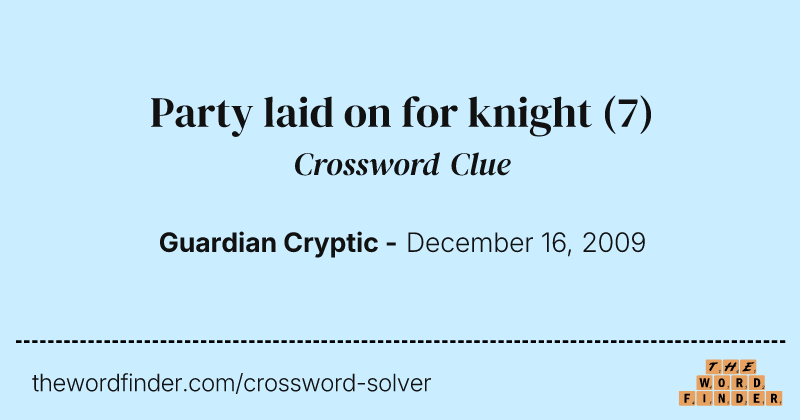Party laid on for knight crossword clue image