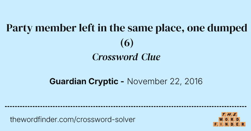 Party member left in the same place, one dumped crossword clue image