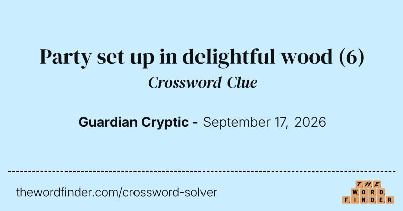 Party set up in delightful wood crossword clue image