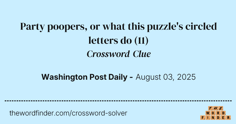 Party poopers, or what this puzzle's circled letters do crossword clue image