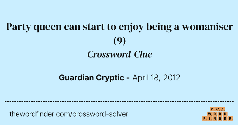 Party queen can start to enjoy being a womaniser crossword clue image