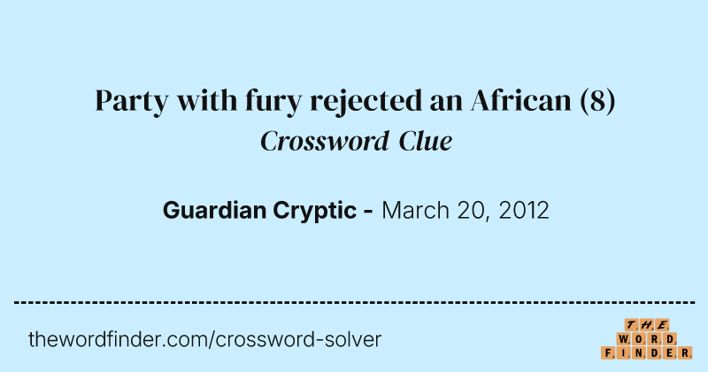 Party with fury rejected an African crossword clue image