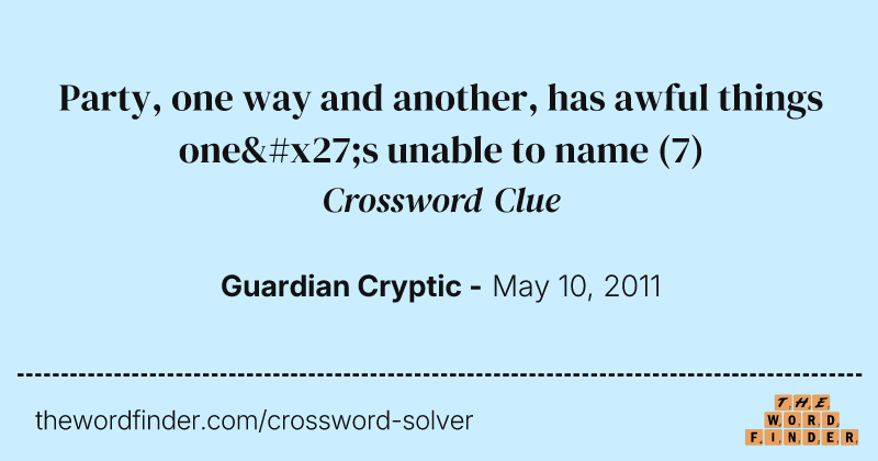 Party, one way and another, has awful things one's unable to name crossword clue image