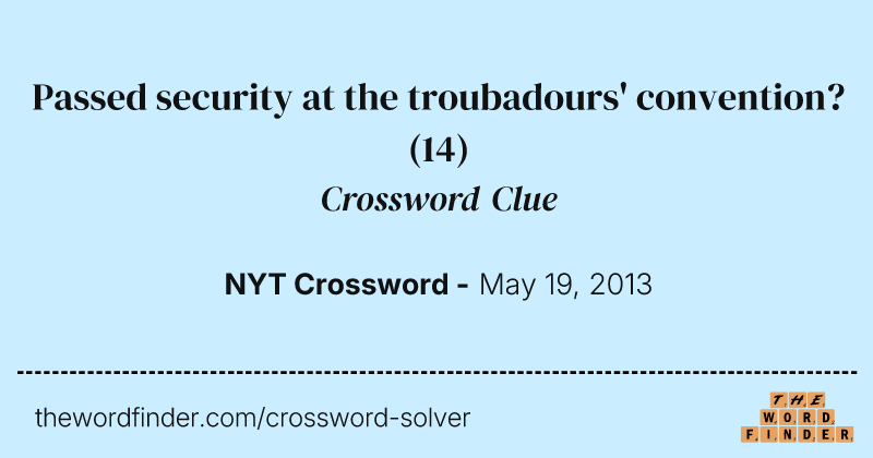 Passed security at the troubadours' convention? crossword clue image