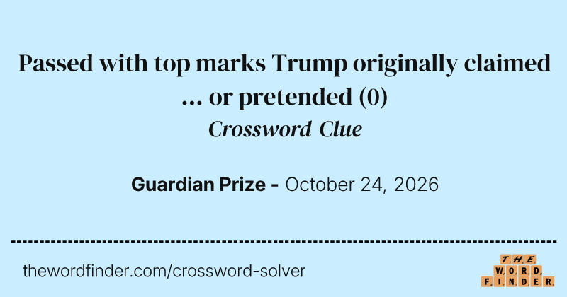 Passed with top marks Trump originally claimed … or pretended crossword clue image