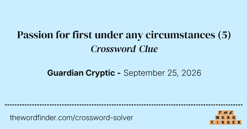 Passion for first under any circumstances crossword clue image