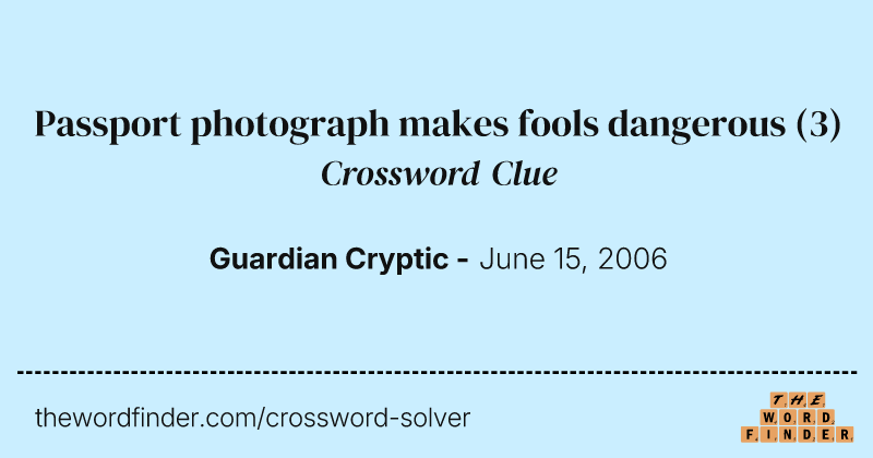 Passport photograph makes fools dangerous crossword clue image