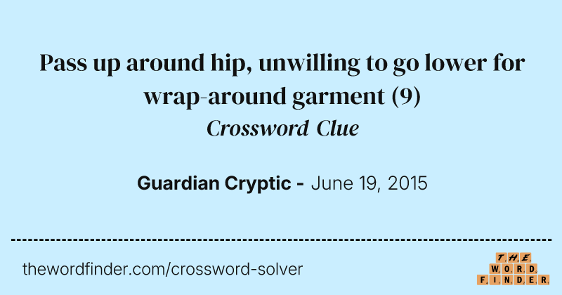 Pass up around hip, unwilling to go lower for wrap-around garment crossword clue image