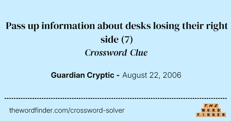 Pass up information about desks losing their right side crossword clue image