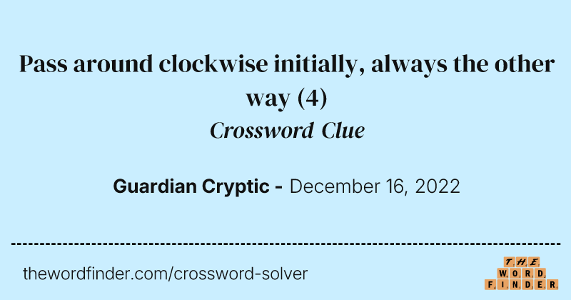 Pass around clockwise initially, always the other way crossword clue image