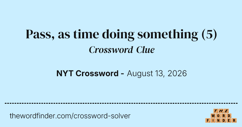 Pass, as time doing something crossword clue image