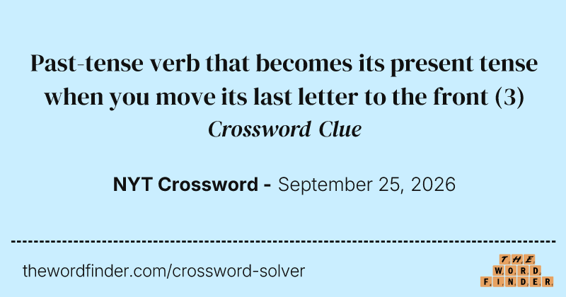 Past-tense verb that becomes its present tense when you move its last letter to the front crossword clue image