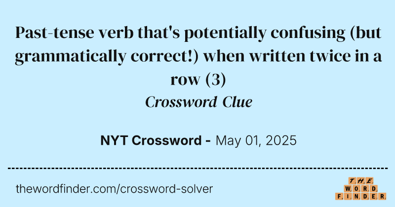 Past-tense verb that's potentially confusing (but grammatically correct!) when written twice in a row crossword clue image