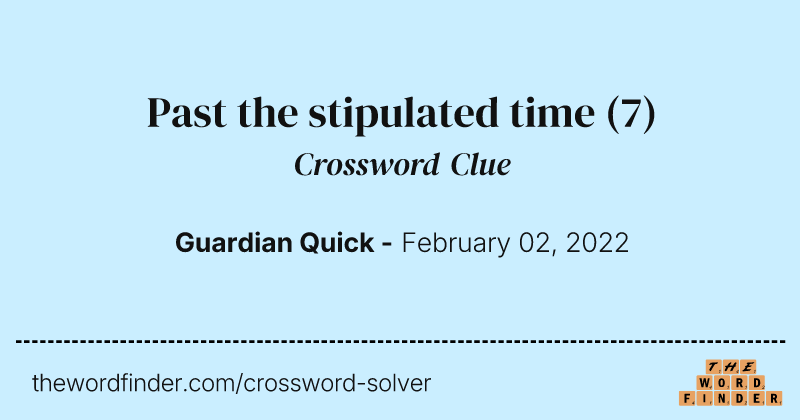 Past the stipulated time crossword clue image