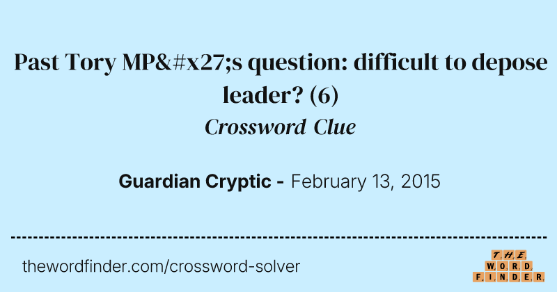 Past Tory MP's question: difficult to depose leader? crossword clue image