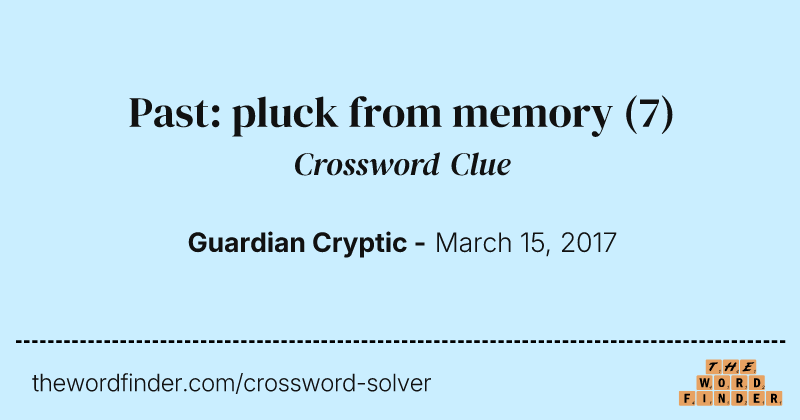 Past: pluck from memory crossword clue image