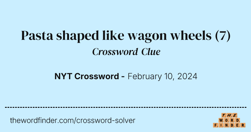 Pasta shaped like wagon wheels crossword clue image
