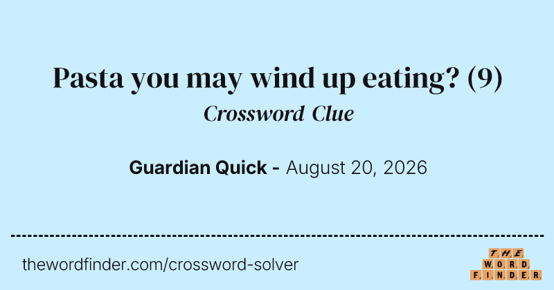Pasta you may wind up eating? crossword clue image