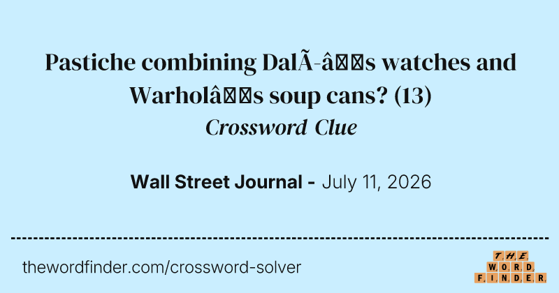 Pastiche combining Dalí’s watches and Warhol’s soup cans? crossword clue image