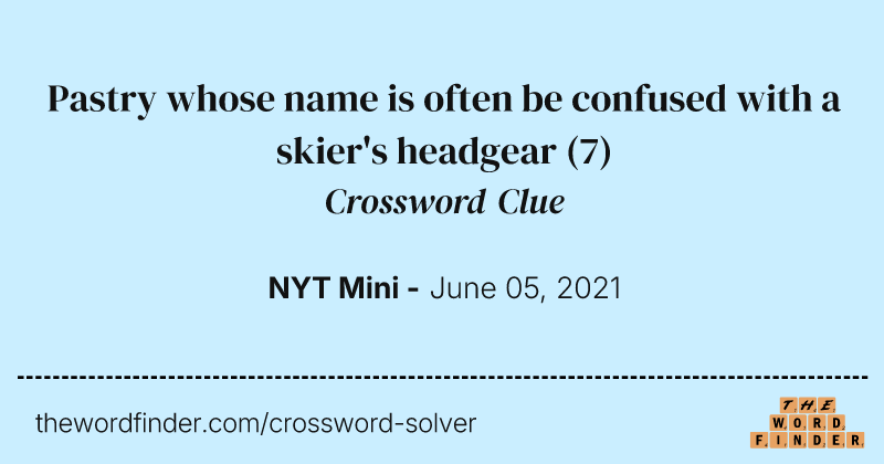 Pastry whose name is often be confused with a skier's headgear crossword clue image