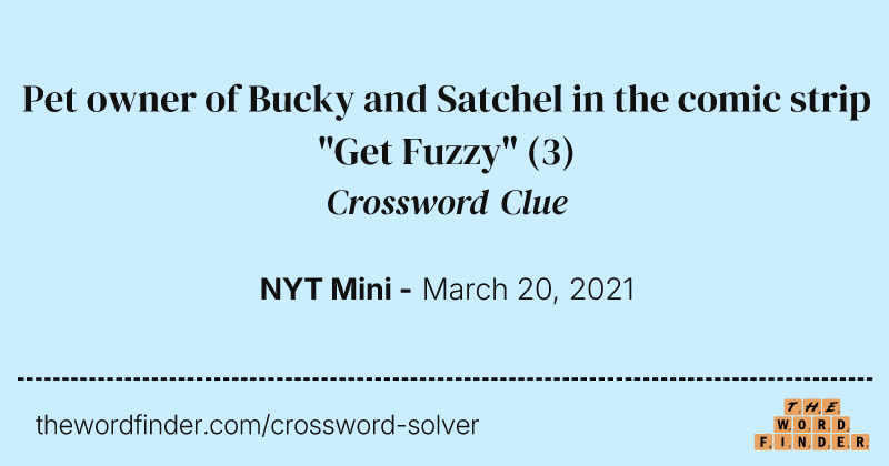 Pet owner of Bucky and Satchel in the comic strip "Get Fuzzy" crossword clue image