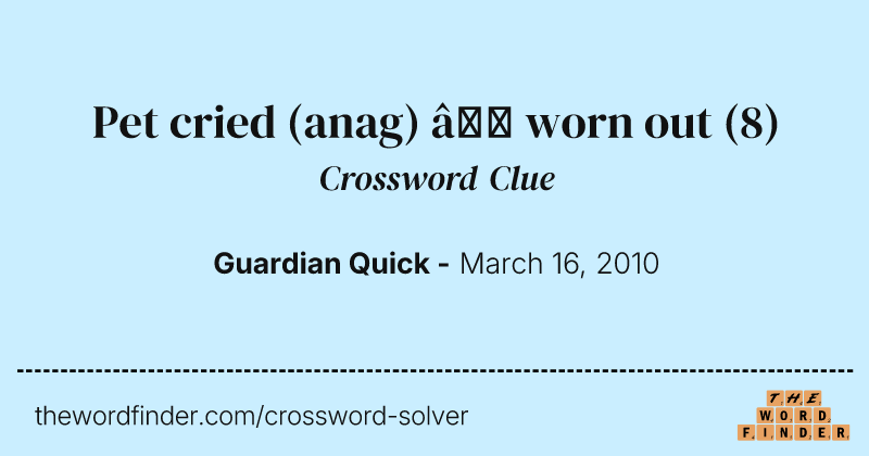Pet cried (anag) — worn out crossword clue image