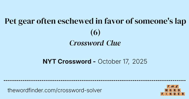 Pet gear often eschewed in favor of someone's lap crossword clue image