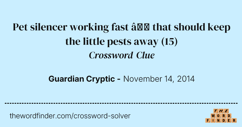 Pet silencer working fast — that should keep the little pests away crossword clue image