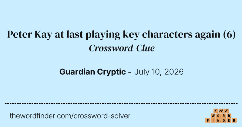 Peter Kay at last playing key characters again crossword clue image