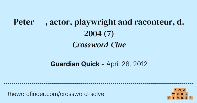 Peter __, actor, playwright and raconteur, d. 2004 crossword clue image