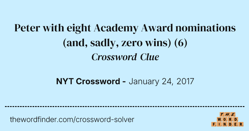 Peter with eight Academy Award nominations (and, sadly, zero wins) crossword clue image