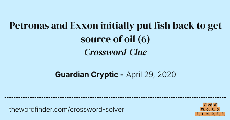 Petronas and Exxon initially put fish back to get source of oil crossword clue image