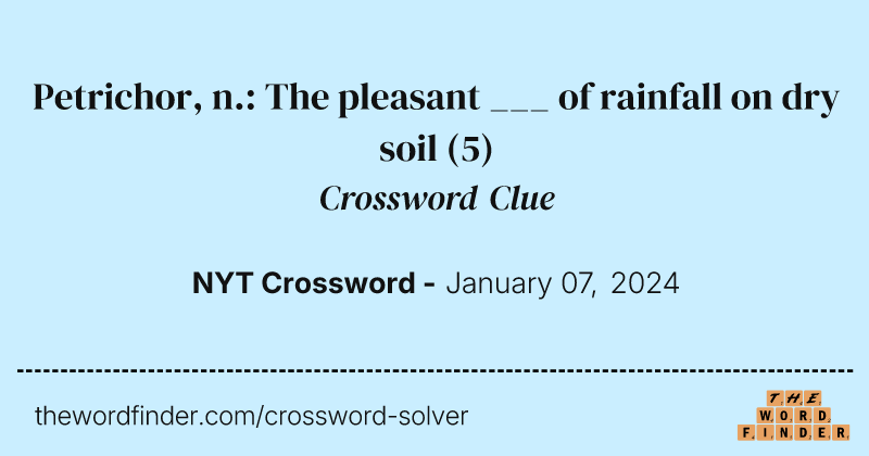 Petrichor, n.: The pleasant ___ of rainfall on dry soil crossword clue image