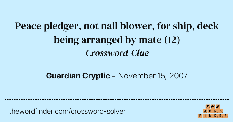 Peace pledger, not nail blower, for ship, deck being arranged by mate crossword clue image