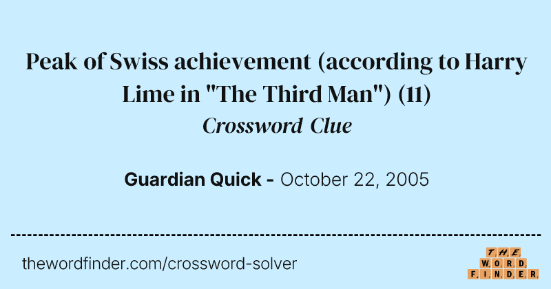 Peak of Swiss achievement (according to Harry Lime in "The Third Man") crossword clue image
