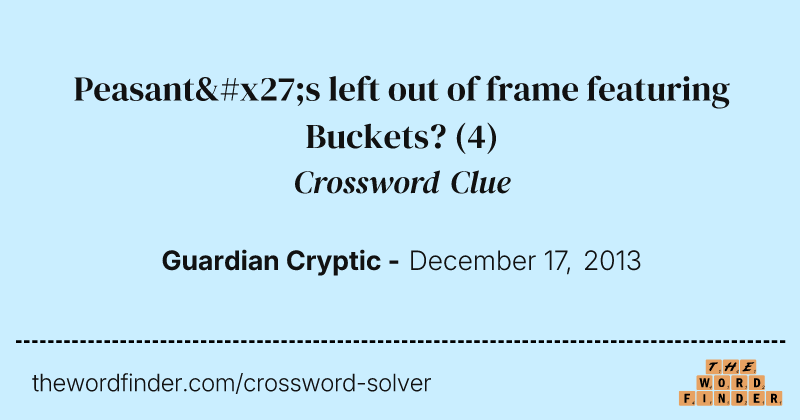 Peasant's left out of frame featuring Buckets? crossword clue image
