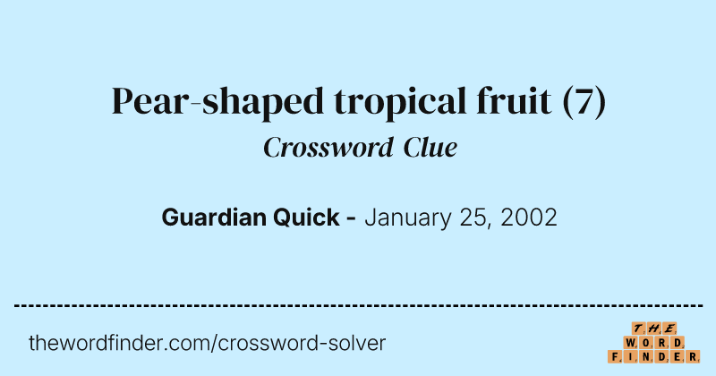 Pear-shaped tropical fruit crossword clue image