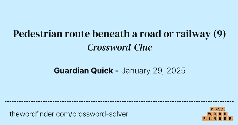 Pedestrian route beneath a road or railway crossword clue image